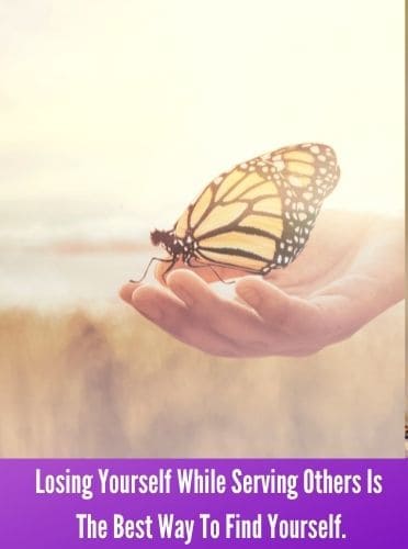 Losing Yourself While Serving Others Is The Best Way To Find Yourself.